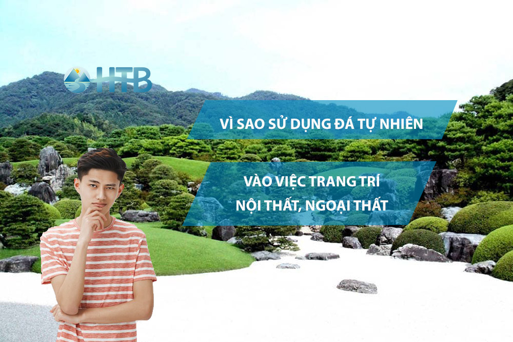 Vì sao dúng đá tự nhiên vào việc trang trí nội thất, ngoại thất
